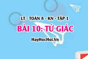 Tứ giác lồi là tứ giác như thế nào? Tổng các góc (4 góc) của tứ giác bằng bao nhiêu độ? Toán 8 bài 10 [b10c3kn1]